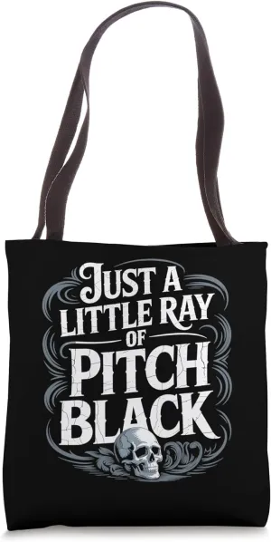 A Little ray of Pitch Black Sarcasm For Funny friend Tote Bag