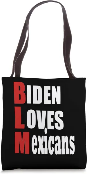 Biden Loves Mexicans – Funny Political Immigration Satire Tote Bag