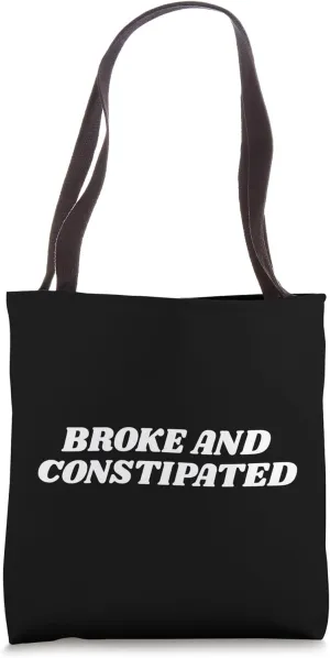Broke And Constipated Funny Sarcastic Humor Chaotic Quote Tote Bag