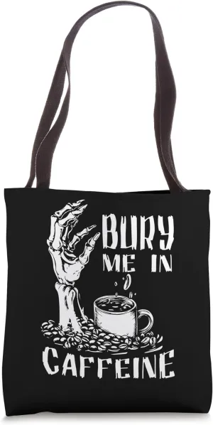 Bury Me In Caffeine Skeleton Funny Coffee Lover Gothic Tote Bag