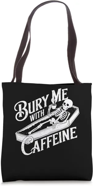 Bury Me With Caffeine Skeleton Gothic Coffee Lover Tote Bag
