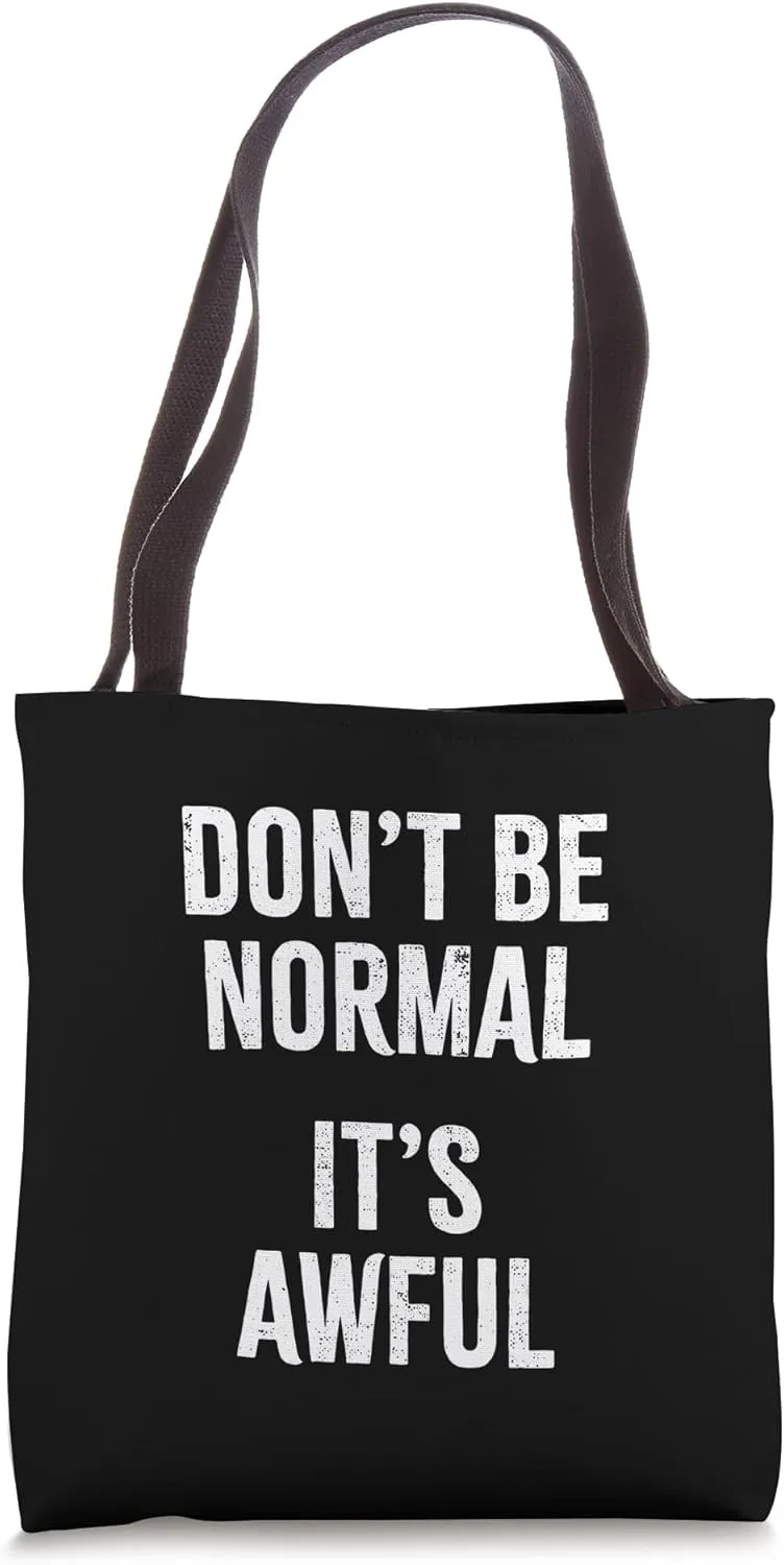Don't Be Normal It's Awful - Funny Humorous Life Quote Tote Bag