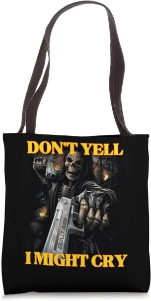 Don’t Yell I Might Cry Funny Edgy Hard Skeleton Meme Tote Bag