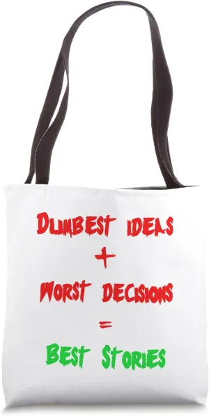 Dumbest Ideas Worst Decisions=Best Stories edgy adventurous Tote Bag