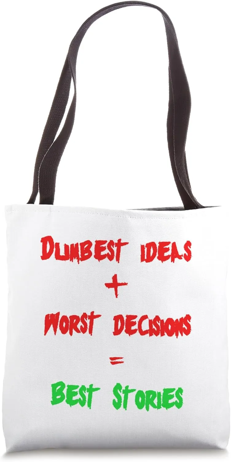 Dumbest Ideas Worst Decisions=Best Stories edgy adventurous Tote Bag