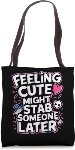 Feeling Cute Might Stab Someone Later Mood Attitude -- Tote Bag