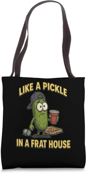 Funny Pickle Saying Like a Pickle in a Frat House Tote Bag