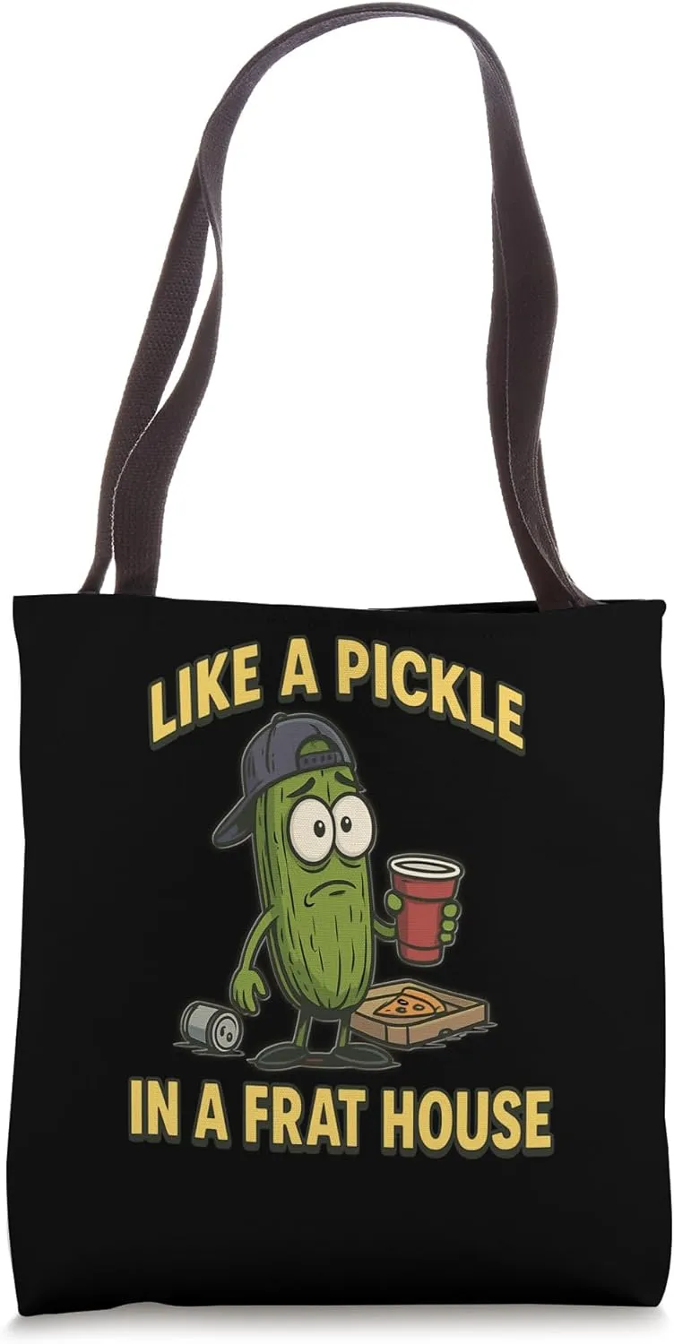Funny Pickle Saying Like a Pickle in a Frat House Tote Bag