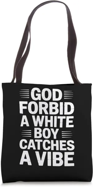 God Forbid A White Boy Catches A Vibe Tote Bag