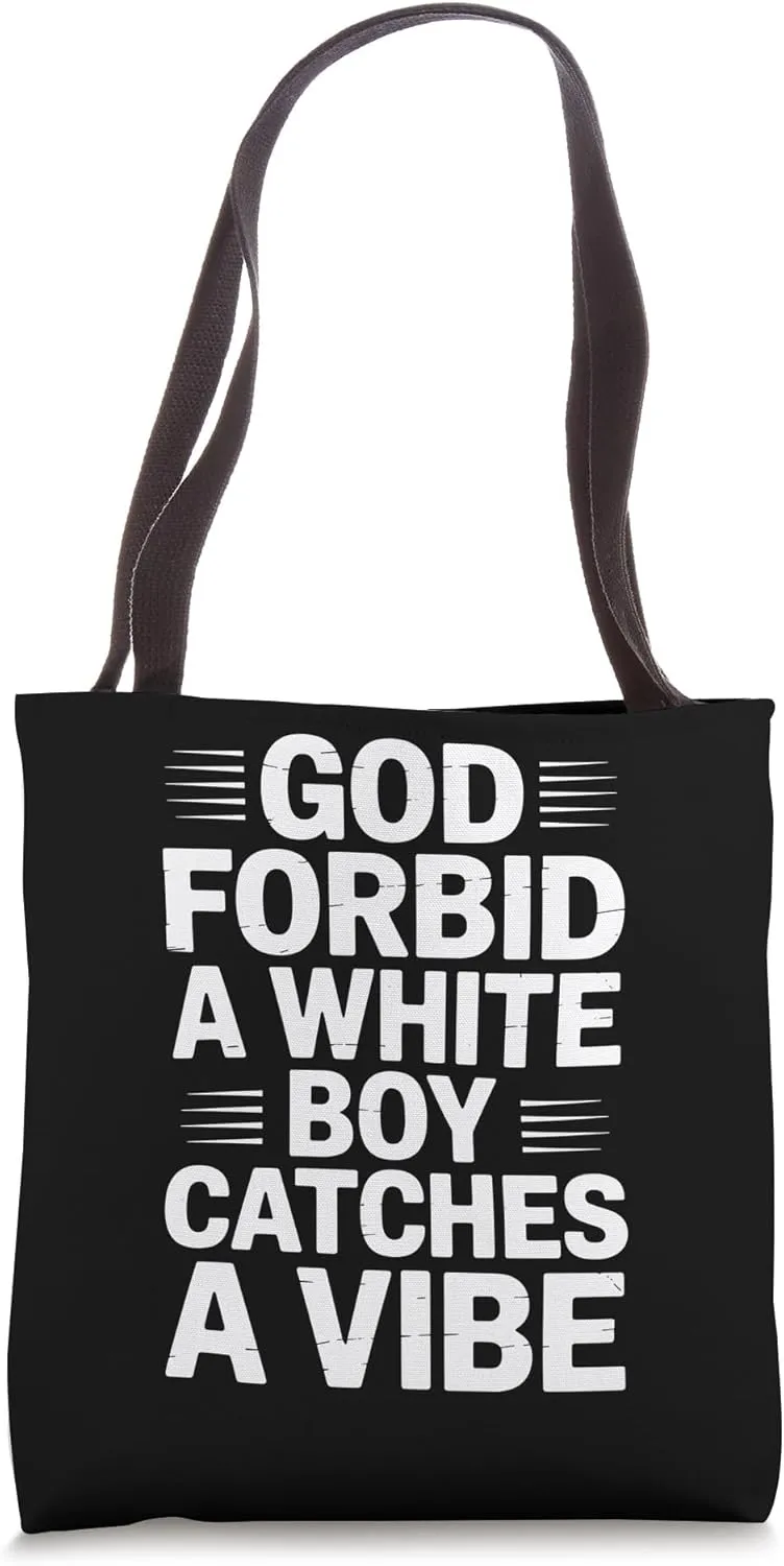 God Forbid A White Boy Catches A Vibe Tote Bag