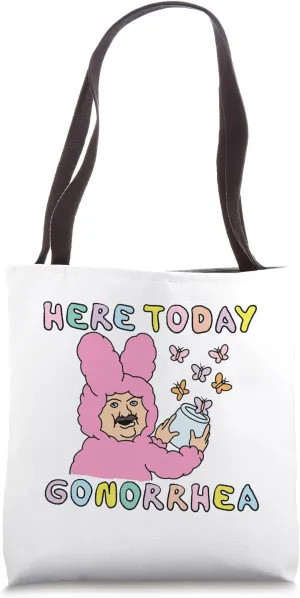 Here Today Gonorrhea Funny Raunchy Edgy Inappropriate Weird Tote Bag