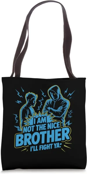 I Am Not The Nice Brother I'll Fight Ya Tote Bag