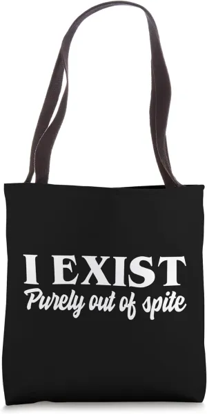 I Exist Purely Out of Spite – Funny Sarcastic Slogan Tote Bag