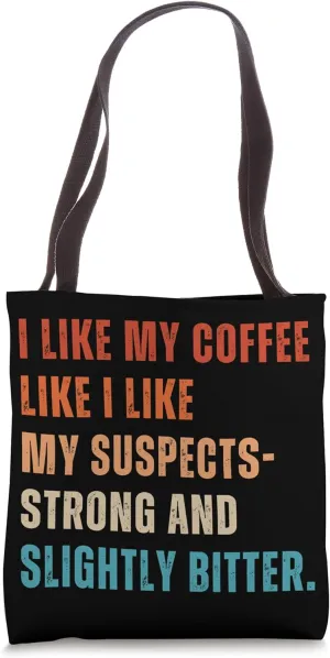 I Like My Coffee Like Suspects Police Detective Crime Lover Tote Bag