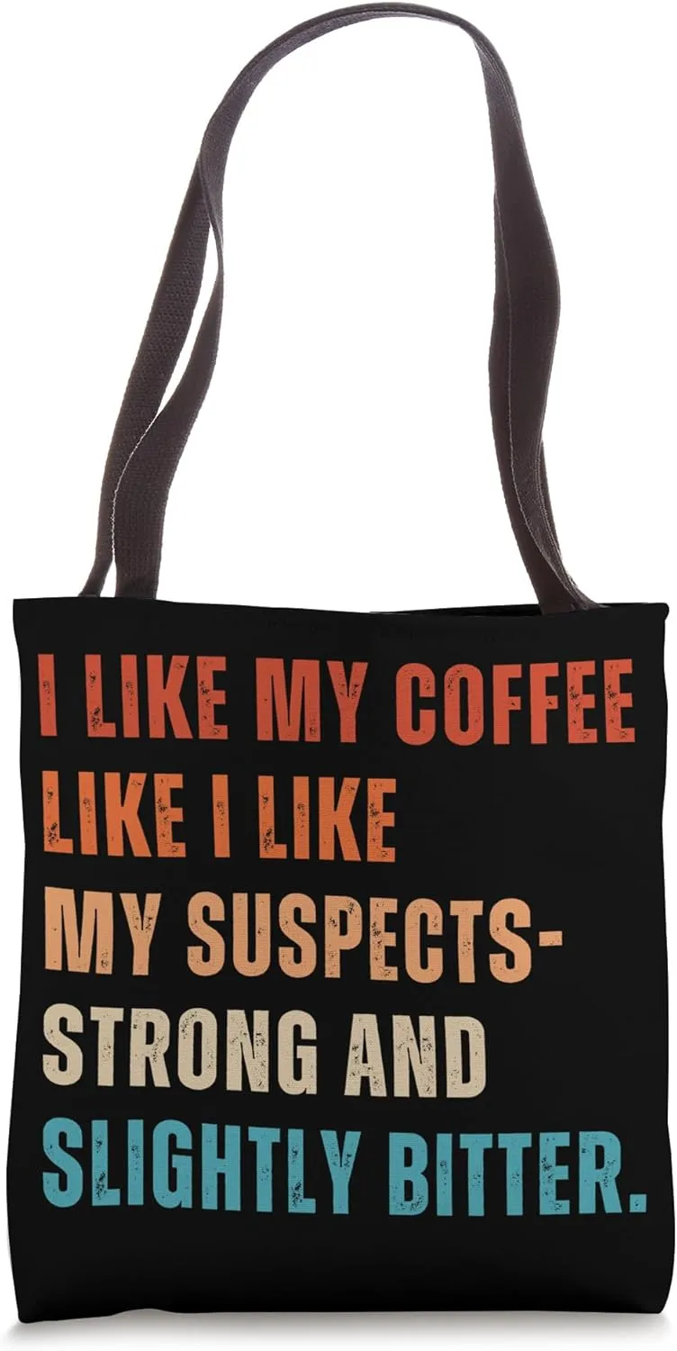 I Like My Coffee Like Suspects Police Detective Crime Lover Tote Bag