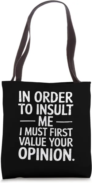 In Order To Insult Me Value Your Opinion Funny Text Phrases Tote Bag