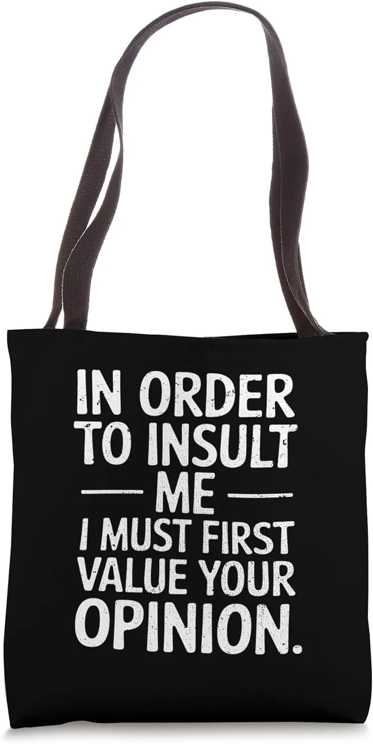 In Order To Insult Me Value Your Opinion Funny Text Phrases Tote Bag