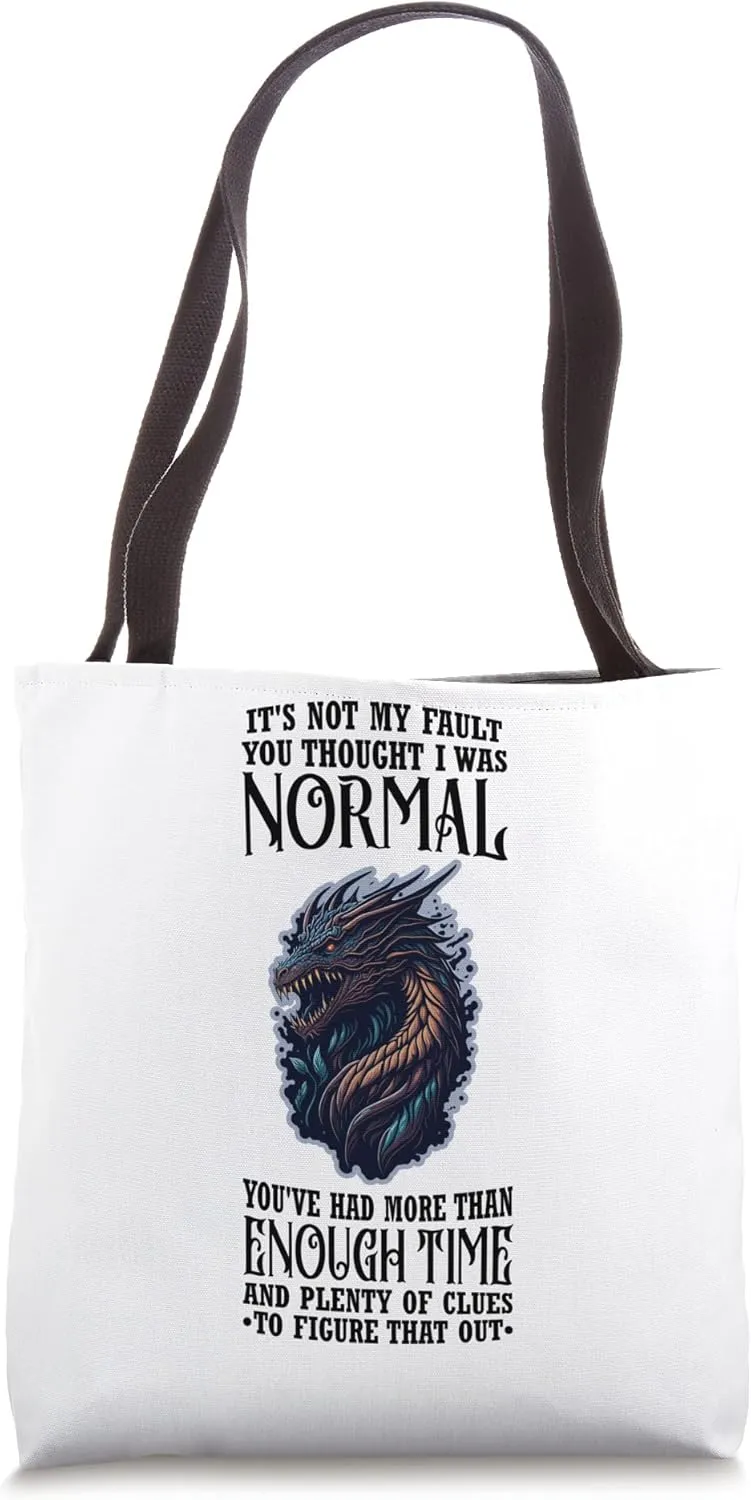 It's Not My Fault You Thought I Was Normal Dragon Tote Bag