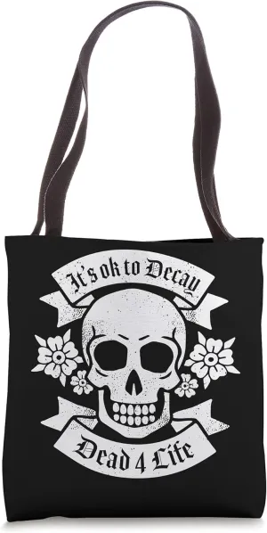 It's OK To Decay Dead 4 Life Skeleton Skull and Flowers Tote Bag