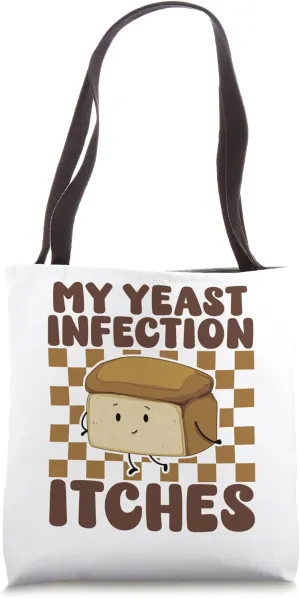My Yeast Infection Itches Funny Bread Joke Adult Humor Meme Tote Bag