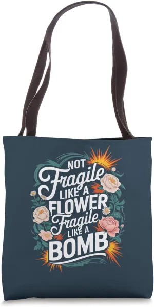 Not Fragile Like A Flower Fragile Like A Bomb Tote Bag