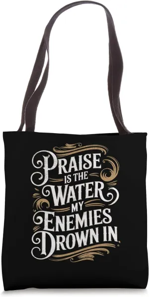 Praise Is the Water My Enemies Drown In Praise Design Tote Bag