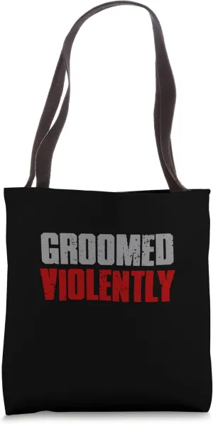 "GROOMED VIOLENTLY" Bold Unapologetic Edgy Aggressive Tote Bag