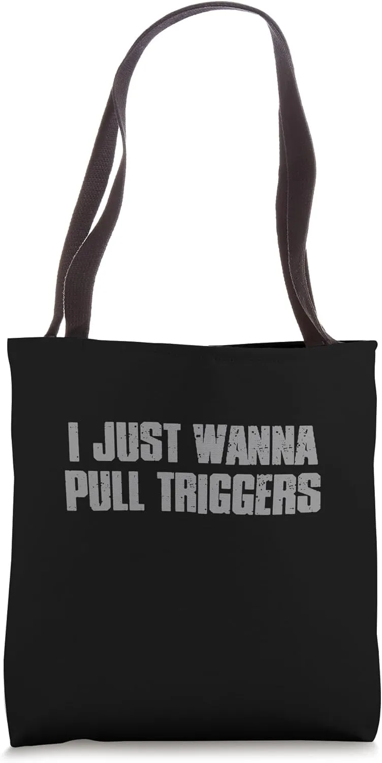 "I JUST WANNA PULL TRIGGERS" Edgy Combat Veteran Military Tote Bag