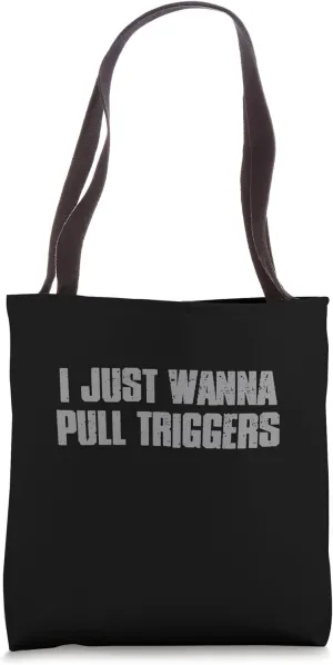 "I JUST WANNA PULL TRIGGERS" Edgy Combat Veteran Military Tote Bag