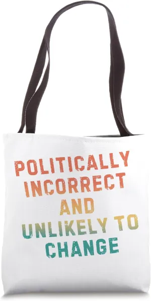 Retro Quote - Politically Incorrect and Unlikely to Change Tote Bag