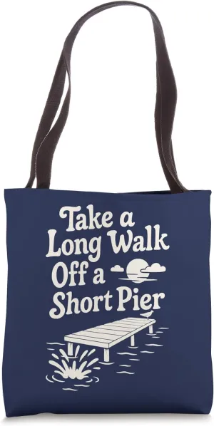 Take A Long Walk Off A Short Pier Funny Go Away Expression Tote Bag