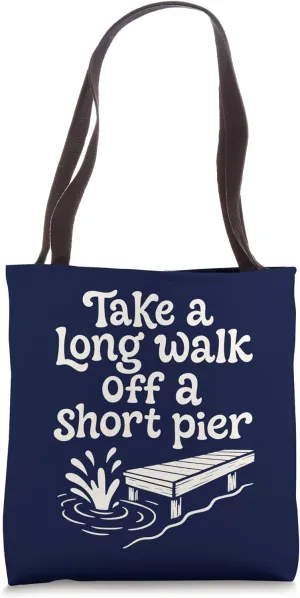 Take A Long Walk Off A Short Pier Funny Go Away Expression Tote Bag