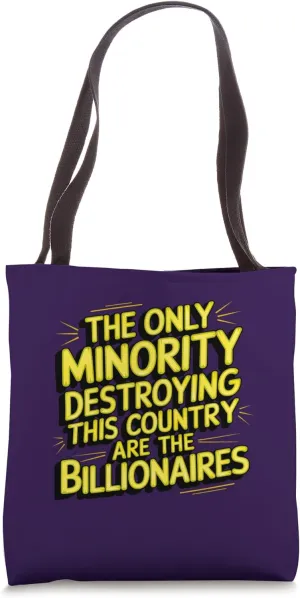 The Only Minority Destroying Country Are the Billionaires Tote Bag