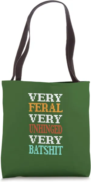 Very Feral Very Unhinged Very Batshit Chaotic Dark Humor Tote Bag